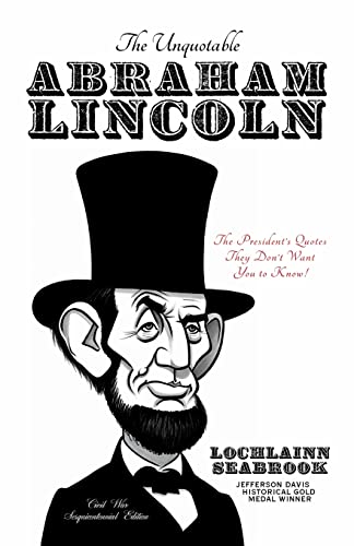 Stock image for The Unquotable Abraham Lincoln: The President's Quotes They Don't Want You to Know! for sale by Wonder Book