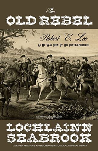 Imagen de archivo de The Old Rebel: Robert E. Lee as He Was Seen by His Contemporaries a la venta por ThriftBooks-Dallas