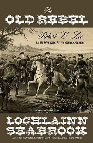 9780983818540: The Old Rebel: Robert E. Lee as He Was Seen by His Contemporaries