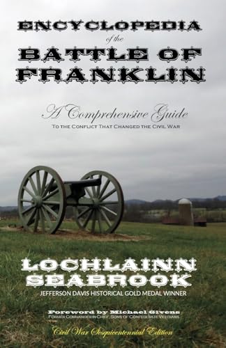 Encyclopedia of the Battle of Franklin a Comprehensive Guide to the Conflict That Changed the Civ...