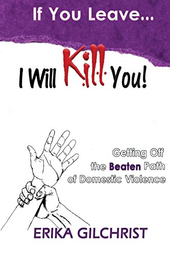 Imagen de archivo de If You Leave, I Will Kill You!: Getting Off the Beaten Path of Domestic Violence a la venta por THE SAINT BOOKSTORE