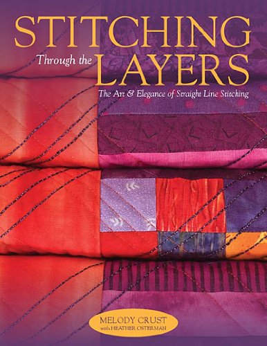 Beispielbild fr Stitching Through the Layers: The Art and Elegance of Straight Line Stitching zum Verkauf von SecondSale