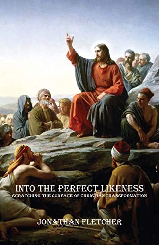 Stock image for Into the Perfect Likeness: Scratching the Surface of Christian Transformation for sale by Lucky's Textbooks