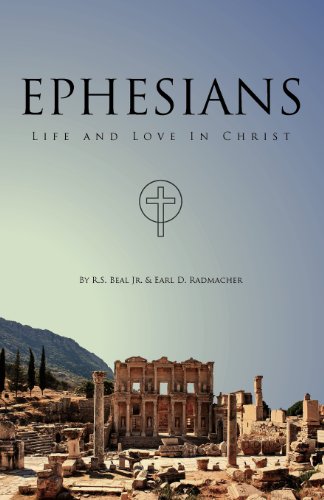 Ephesians, Life and Love in Christ (9780983845515) by Beal, Richard S.; Radmacher, Earl D.; Beal, R. S. Jr.