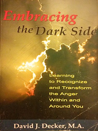 Stock image for Embracing the Dark Side: Learning to Recognize and Transform the Anger Within and Around You for sale by HPB-Red