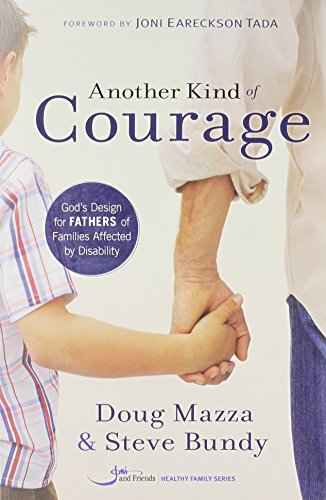 Stock image for Another Kind Of Courage: God's Design For Fathers Of Families Affected By Disability for sale by Wonder Book