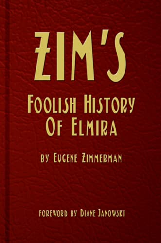 Beispielbild fr Zim's Foolish History of Elmira zum Verkauf von Lucky's Textbooks