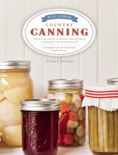 Beispielbild fr Blue Ribbon Country Canning: State Fair Award Winning Traditional & Modern Favorite Recipes zum Verkauf von ThriftBooks-Dallas