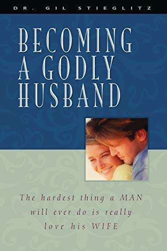 Stock image for Becoming a Godly Husband: The Hardest Thing a Man Will Ever Do Is Really Love His Wife for sale by KuleliBooks