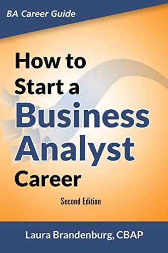 Beispielbild fr How to Start a Business Analyst Career : The Handbook to Apply Business Analysis Techniques, Select Requirements Training, and Explore Job Roles Leading to a Lucrative Technology Career zum Verkauf von Better World Books