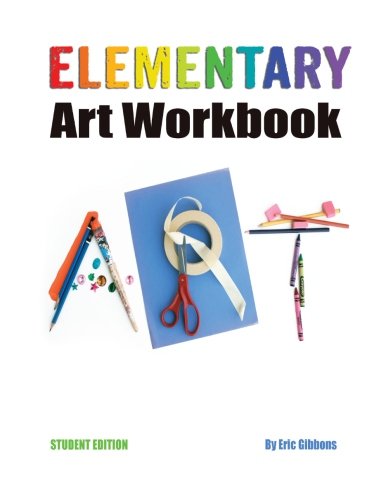 Imagen de archivo de Elementary Art Workbook - Student Edition: A Classroom Companion for Painting, Drawing, and Sculpture a la venta por SecondSale