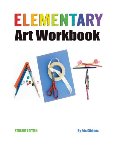 Stock image for Elementary Art Workbook - Student Edition: A Classroom Companion for Painting, Drawing, and Sculpture for sale by SecondSale