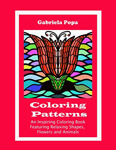 Stock image for Coloring Patterns: An Inspiring Coloring Book Featuring Relaxing Shapes, Flowers and Animals for sale by THE SAINT BOOKSTORE