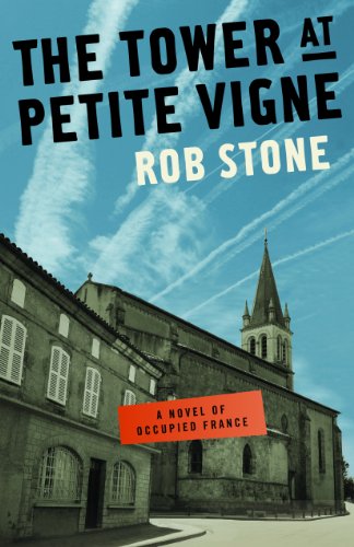 The Tower at Petite Vigne: A Novel of Occupied France (9780983878346) by Rob Stone