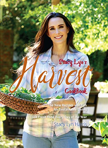 Beispielbild fr Stacy Lyn's Harvest Cookbook : The New Recipes and Tips for Sustainable Living zum Verkauf von Better World Books