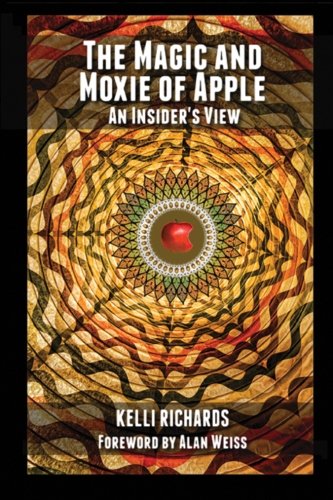 Imagen de archivo de The Magic and Moxie of Apple - An Insider's View (Volume 1) a la venta por Revaluation Books