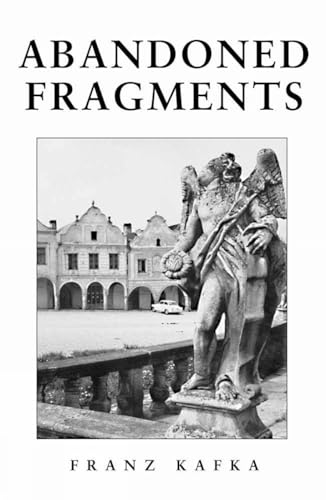 Imagen de archivo de Abandoned Fragments: The Unedited Works of Franz Kafka 1897-1917 a la venta por Books From California