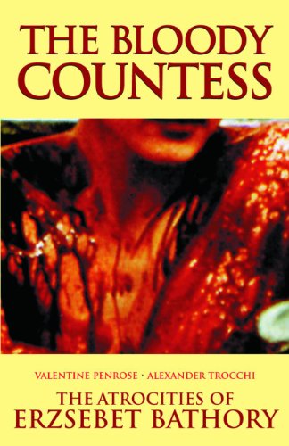 The Bloody Countess: The Atrocities of Erzsebet Bathory (9780983884224) by Penrose, Valentine