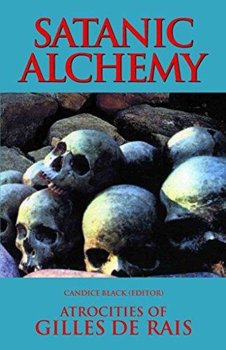 Imagen de archivo de Satanic Alchemy: Atrocities Of Gilles de Rais a la venta por Books From California