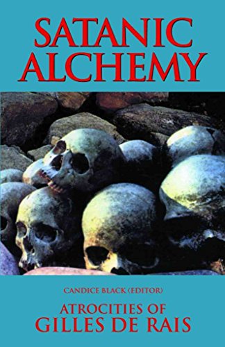 Stock image for Satanic Alchemy: Atrocities Of Gilles de Rais for sale by Books From California