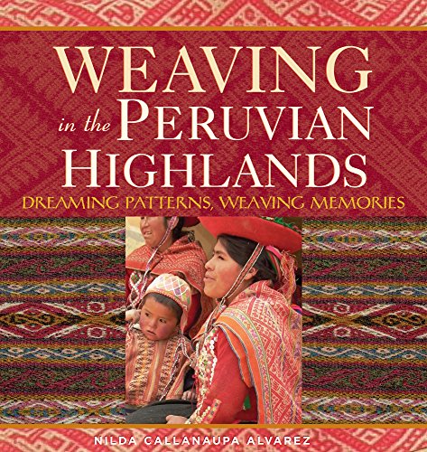 Beispielbild fr Weaving in the Peruvian Highlands: Dreaming Patterns, Weaving Memories zum Verkauf von Goodwill of Colorado