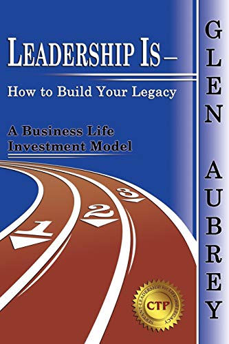 Stock image for Leadership Is--How to Build Your Legacy : A Business Life Investment Model for sale by Better World Books: West