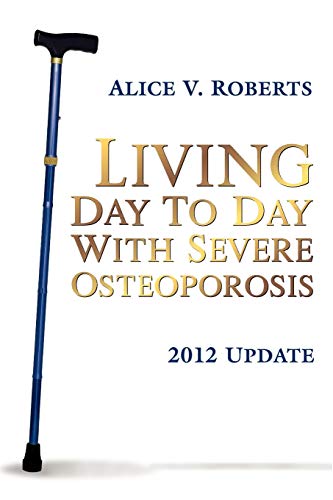 9780983895602: Living Day to Day with Severe Osteoporosis: 2012 Update