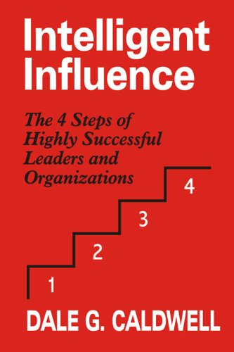 Beispielbild fr Intelligent Influence: The 4 Steps of Highly Successful Leaders and Organizations zum Verkauf von HPB-Movies