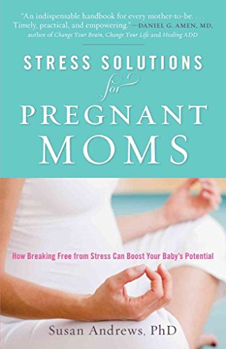 Imagen de archivo de Stress Solutions for Pregnant Moms : How Breaking Free from Stress Can Boost Your Baby's Potential a la venta por Better World Books