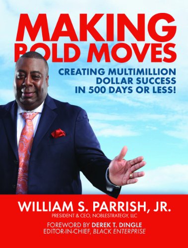 Imagen de archivo de Making Bold Moves: Creating Multimillion Dollar Success in 500 Days or Less! a la venta por Your Online Bookstore
