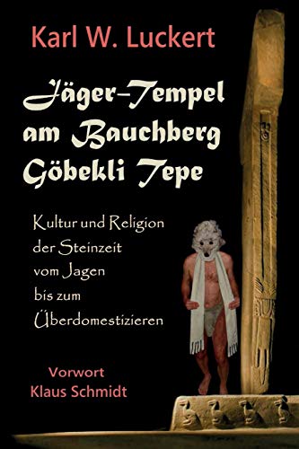 Beispielbild fr J?ger-Tempel am Bauchberg G??bekli Tepe: Kultur und Religion der Steinzeit von Jagen bis Zum ?berdomestizieren zum Verkauf von Windows Booksellers