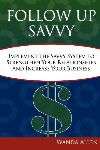 Imagen de archivo de Follow up Savvy : Implement the Savvy System to Strengthen Your Relationships and Increase Your Business a la venta por Better World Books: West