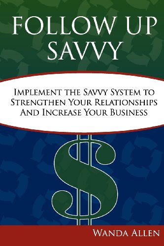 Stock image for Follow up Savvy : Implement the Savvy System to Strengthen Your Relationships and Increase Your Business for sale by Better World Books: West