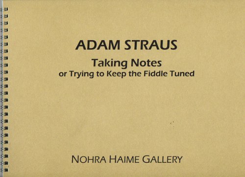 Beispielbild fr Adam Straus : taking notes : or trying to keep the fiddle tuned : Small works on paper 2007-2011 zum Verkauf von Mullen Books, ABAA