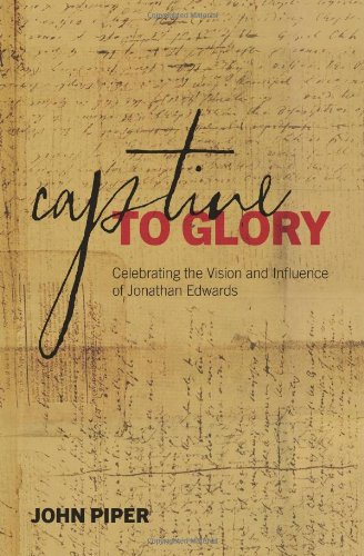 Stock image for Captive to Glory: Celebrating the Vision and Influence of Jonathan Edwards for sale by ThriftBooks-Atlanta