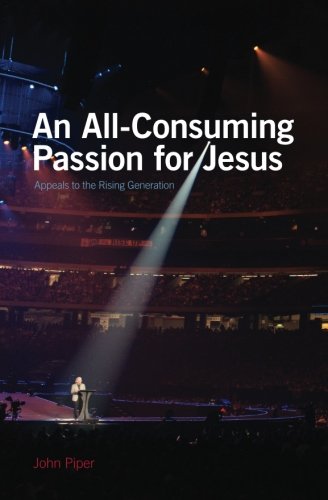 Imagen de archivo de An All-Consuming Passion for Jesus: Appeals to the Rising Generation a la venta por SecondSale