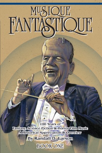 Musique Fantastique: 100 Years of Fantasy, Science Fiction, and Horror Film Music, Book 1 (9780983917519) by Randall D. Larson
