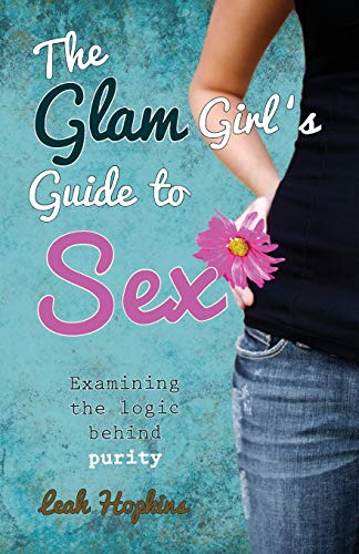 Stock image for The GLAM Girl's Guide to Sex A Christian perspective for Teenage girls in a sex saturated Society or what a teenage girl needs to know to be a moral Christian Lady for sale by PBShop.store US