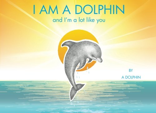 Stock image for I Am A Dolphin And I'm A Lot Like You for sale by Revaluation Books