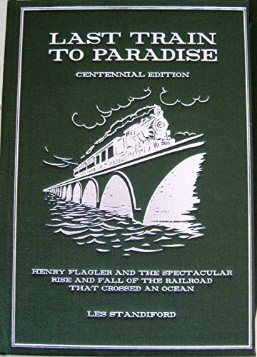 9780983937807: Last Train to Paradise Centennial Edition: Henry Flagler and the Spectacular Rise and Fall of the Railroad That Crossed an Ocean