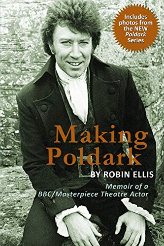 Beispielbild fr Making Poldark: Memoir of a BBC/Masterpiece Theatre Actor: Memoir of a BBC/Masterpiece Theatre Actor (2015 Edition) zum Verkauf von WorldofBooks