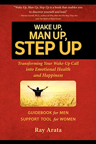 Stock image for Wake Up, Man Up, Step Up: Transforming Your Wake-Up Call into Emotional Health and Happiness for sale by Decluttr