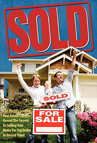 Beispielbild fr Sold! The World's Leading Real Estate Experts Reveal the Secrets to Selling Your Home for Top Dollar in Record Time! zum Verkauf von ThriftBooks-Atlanta