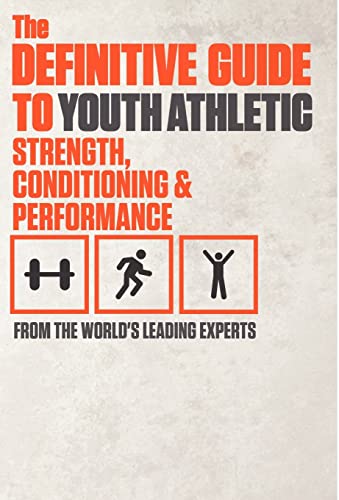 Imagen de archivo de The Definitive Guide to Youth Athletic Strength, Conditioning and Performance a la venta por Better World Books