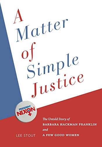 Stock image for A Matter of Simple Justice: The Untold Story of Barbara Hackman Franklin and a Few Good Women for sale by Wonder Book