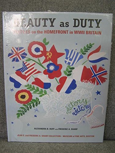 Imagen de archivo de Beauty as Duty - Textiles on the Homefront in WWII Britain by Alexandra Huff, Frederic A Sharf (2011) Hardcover a la venta por More Than Words