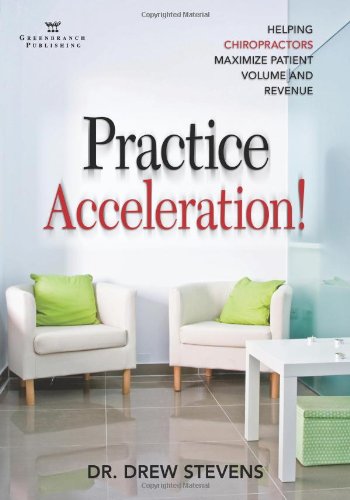 Stock image for Practice Acceleration! Helping Chiropractors Maximize Patient Volume and Revenue for sale by Decluttr