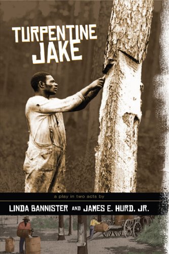 Turpentine Jake: a play in two acts (9780983961604) by Linda Bannister; James E. Hurd; Jr.