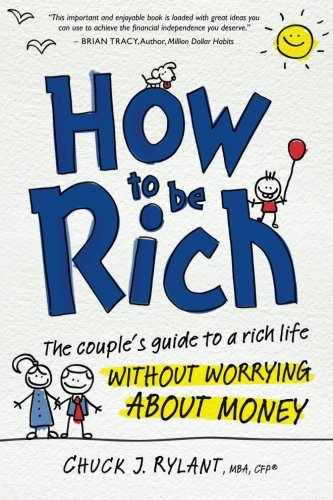 Beispielbild fr How to Be Rich: The Couple's Guide to a Rich Life Without Worrying about Money zum Verkauf von AwesomeBooks