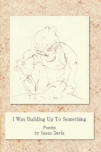 I Was Building Up to Something (9780983965107) by Davis M.D., Susan